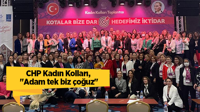 CHP Kadın Kolları, "Adam tek biz çoğuz"