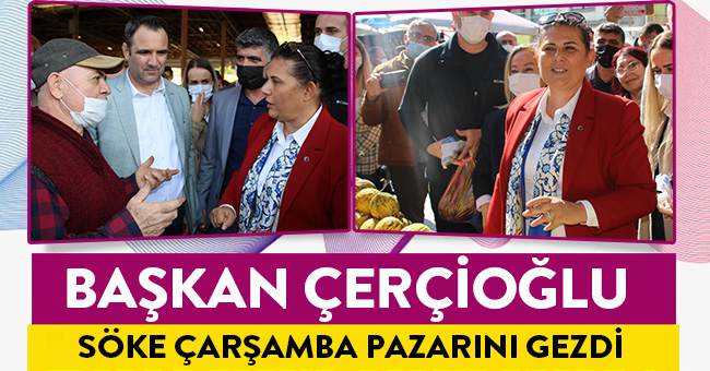 BAŞKAN ÇERÇİOĞLU SÖKE ÇARŞAMBA PAZARI'NDA