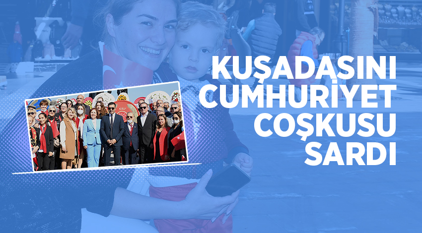 KUŞADASI’NI CUMHURİYET BAYRAMI COŞKUSU SARDI