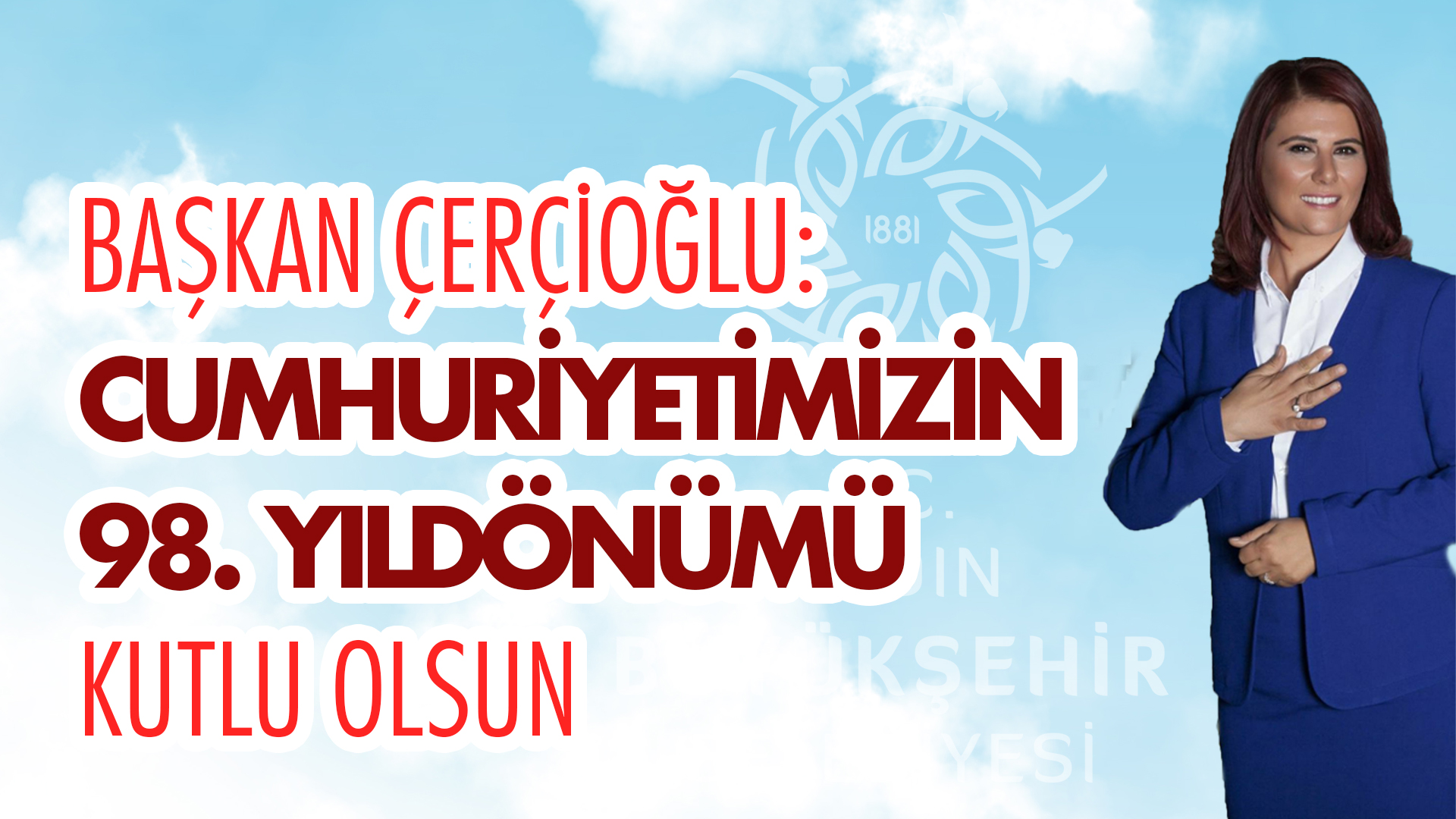 BAŞKAN ÇERÇİOĞLU: CUMHURİYETİMİZİN 98. YILDÖNÜMÜ KUTLU OLSUN