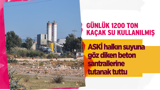 GÜNLÜK 1200 TON KAÇAK SU KULLANILMIŞ