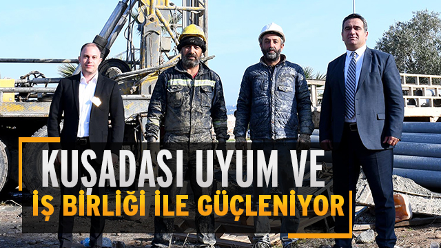 KUŞADASI UYUM VE İŞ BİRLİĞİ İLE GÜÇLENİYOR