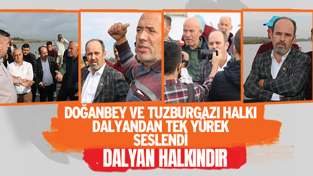 DOĞANBEY VE TUZBURGAZI HALKI DALYANDAN TEK YÜREK SESLENDİ