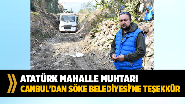 ATATÜRK MAHALLE MUHTARI ARDA CANBUL'DAN SÖKE BELEDİYESİ'NE TEŞEKKÜR