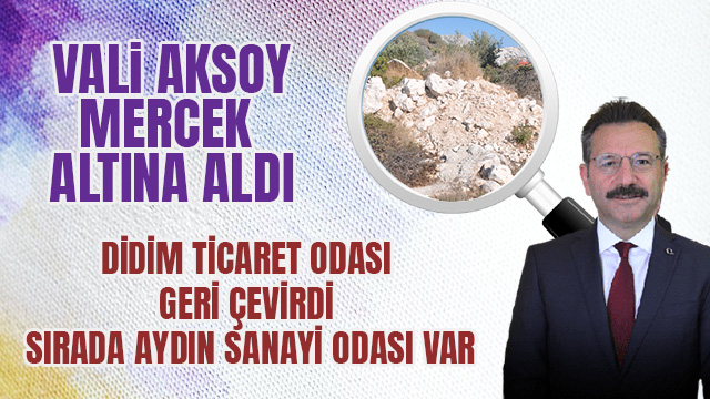 VALİ AKSOY MERCEK ALTINA ALDI