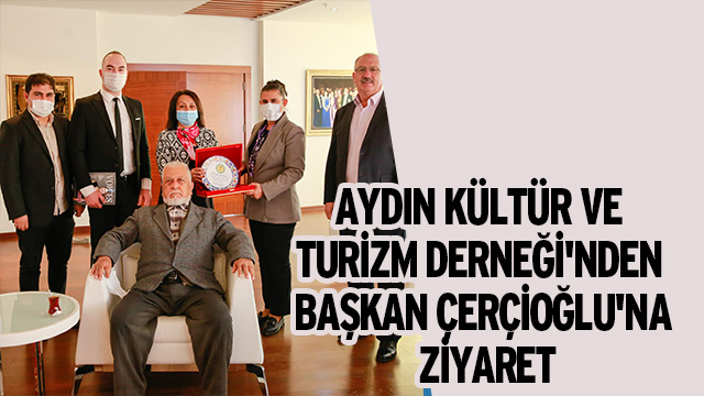 Aydın Kültür ve Turizm Derneği'nden Başkan Çerçioğlu'na Ziyaret