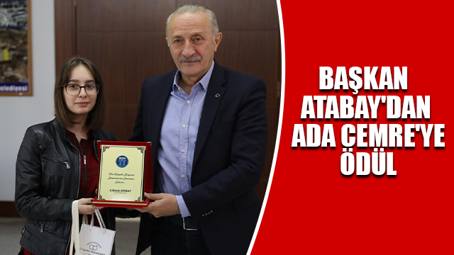 BAŞKAN ATABAY'DAN ADA CEMRE'YE ÖDÜL