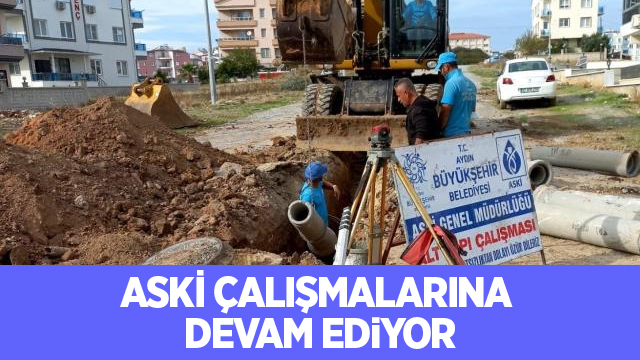 Aydın’da ASKİ ekipleri altyapı çalışmalarını sürdürüyor