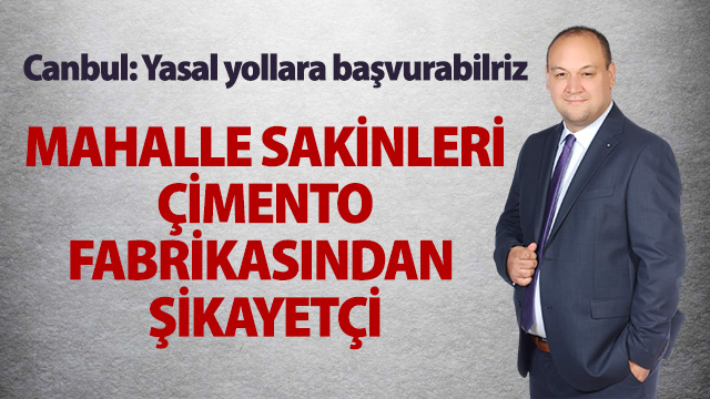 MAHALLE SAKİNLERİ ÇİMENTO FABRİKASINDAN ŞİKAYETÇİ