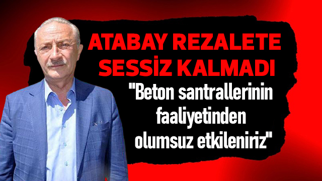 "Beton santrallerinin faaliyetinden olumsuz etkileniriz"