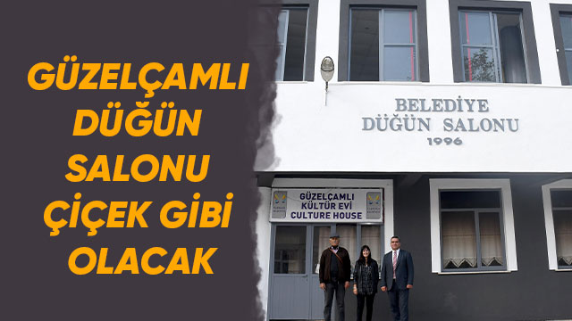 GÜZELÇAMLI DÜĞÜN SALONU ÇİÇEK GİBİ OLACAK