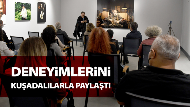 MEHMET TURGUT DENEYİMLERİNİ KUŞADALILAR İLE PAYLAŞTI