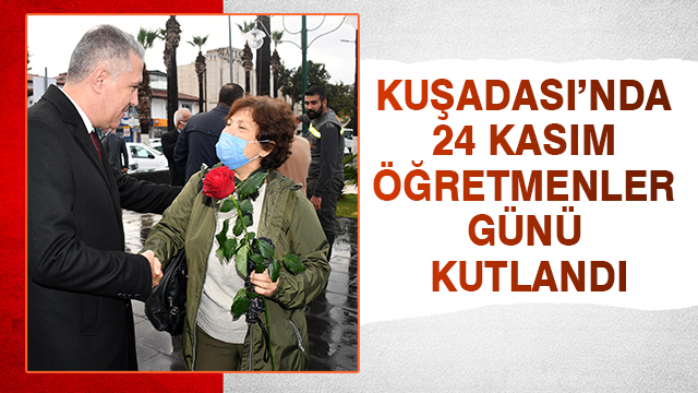 KUŞADASI’NDA 24 KASIM ÖĞRETMENLER GÜNÜ KUTLANDI