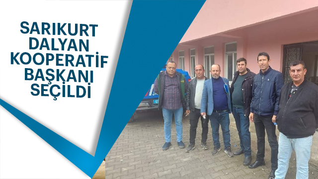 SARIKURT DALYAN KOOPERATİF BAŞKANI SEÇİLDİ