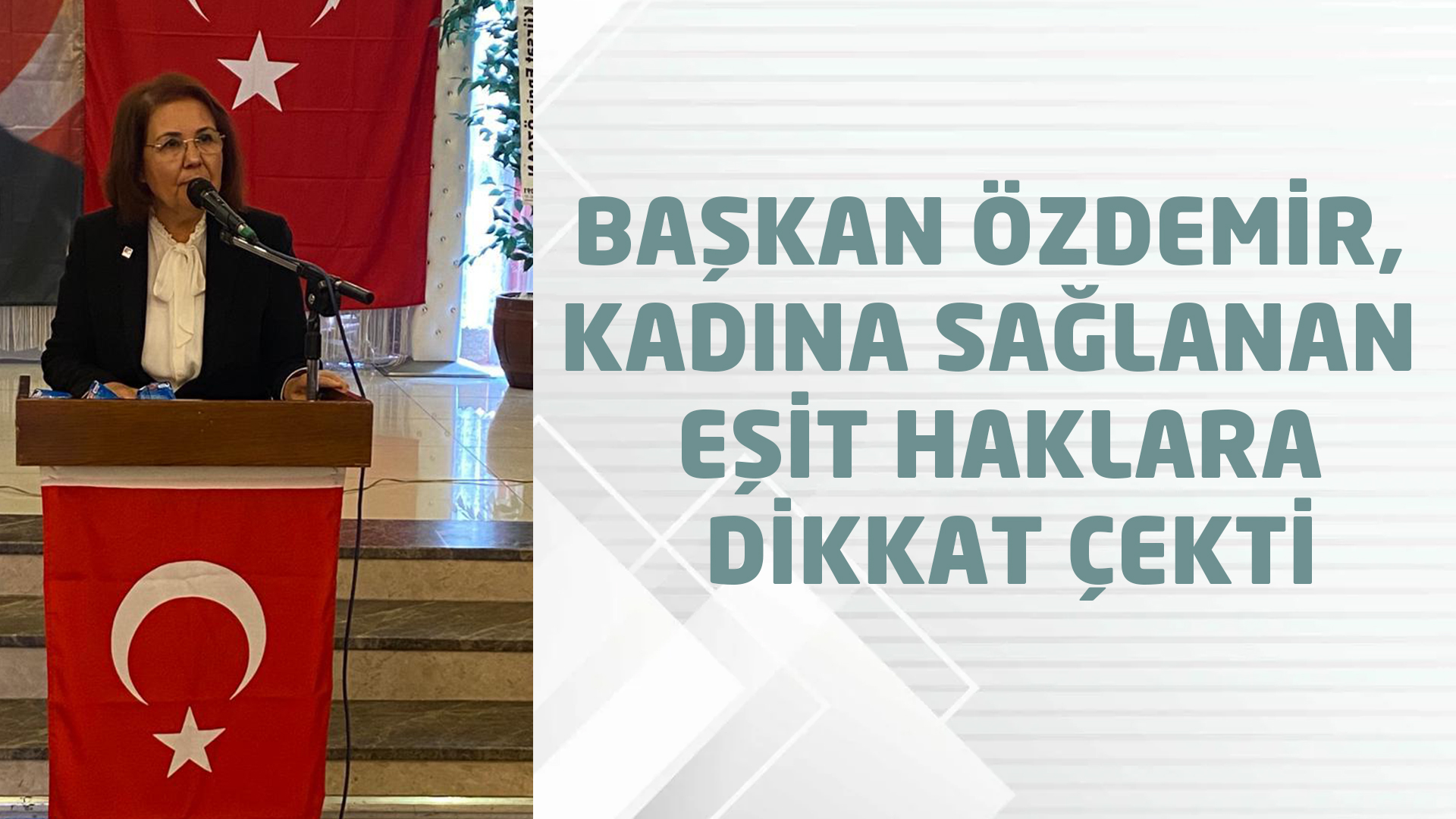 Başkan Özdemir, Kadına Sağlanan Eşit Haklara Dikkat Çekti