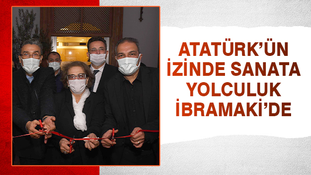 ATATÜRK’ÜN İZİNDE SANATA YOLCULUK İBRAMAKİ’DE