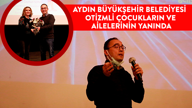 AYDIN BÜYÜKŞEHİR BELEDİYESİ OTİZMLİ ÇOCUKLARIN VE AİLELERİNİN YANINDA