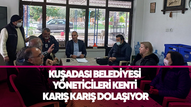 KUŞADASI BELEDİYESİ YÖNETİCİLERİ KENTİ KARIŞ KARIŞ DOLAŞIYOR