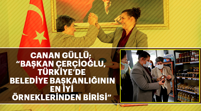 Güllü; “Başkan Çerçioğlu, Türkiye’de belediye başkanlığının en iyi örneklerinden birisi”