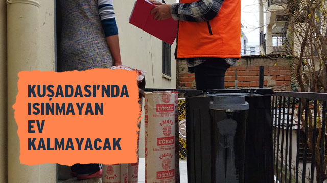 KUŞADASI'NDA ISINMAYAN EV KALMAYACAK