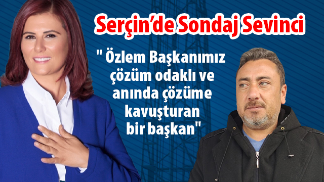 Serçin Mahallesi Muhtarı Çay: " Özlem Başkanımız çözüm odaklı ve anında çözüme kavuşturan bir başkan"