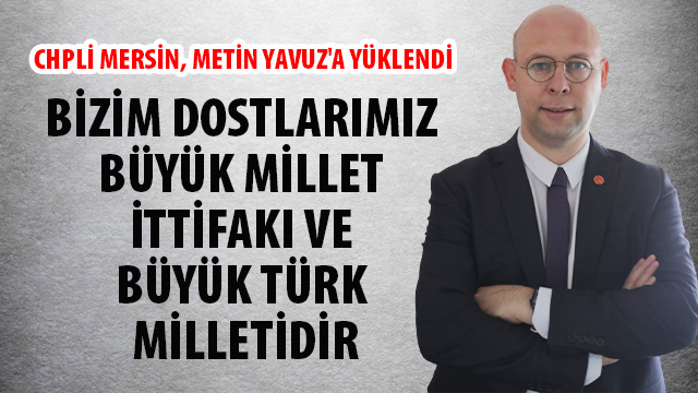 CHPLİ MERSİN, METİN YAVUZ'A YÜKLENDİ