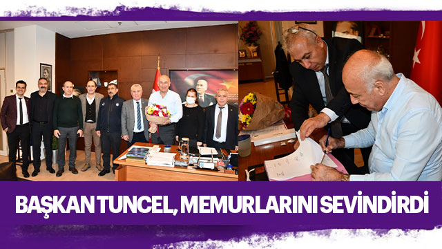 Başkan Tuncel, Memurlarını Sevindirdi