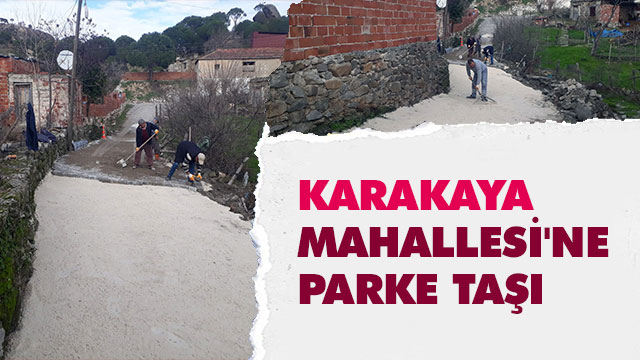 KARAKAYA MAHALLESİ'NE  PARKE TAŞI