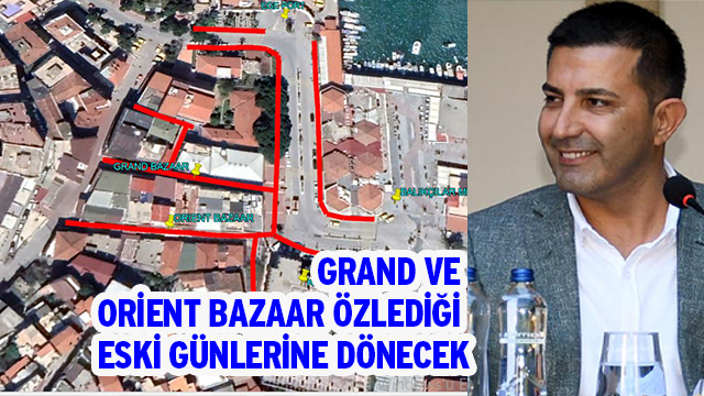 GRAND VE ORİENT BAZAAR ÖZLEDİĞİ ESKİ GÜNLERİNE DÖNECEK