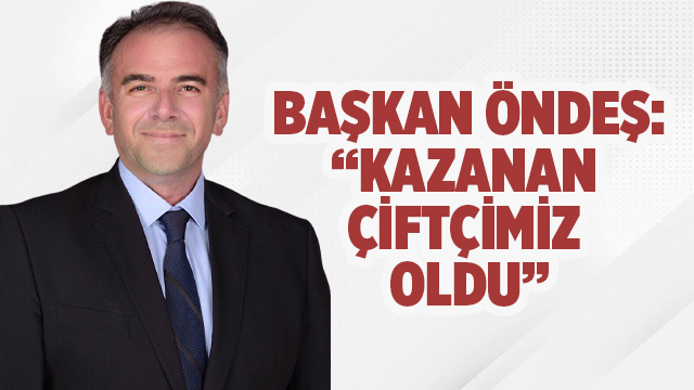 ÖNDEŞ "KAZANAN ÇİFTÇİLERİMİZ OLDU"