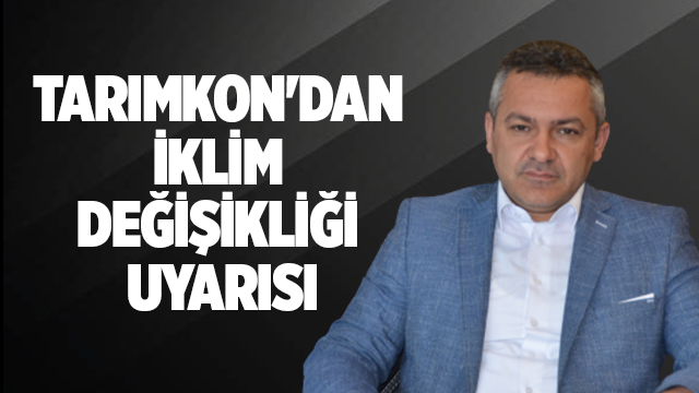 TARIMKON'DAN İKLİM DEĞİŞİKLİĞİ UYARISI