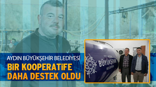 AYDIN BÜYÜKŞEHİR BELEDİYESİ BİR KOOPERATİFE DAHA DESTEK VERDİ