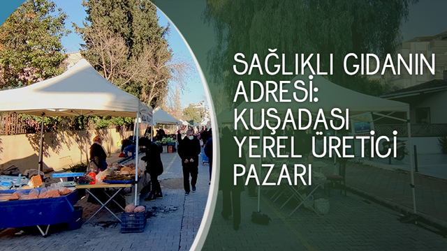 SAĞLIKLI GIDANIN ADRESİ: KUŞADASI YEREL ÜRETİCİ PAZARI