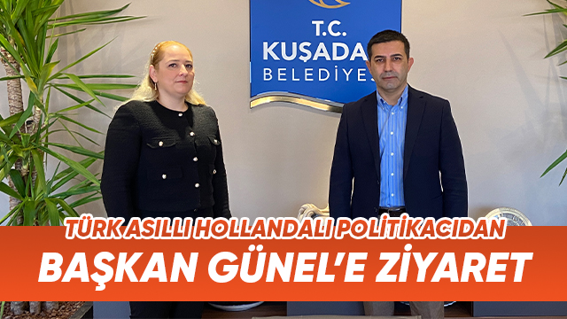 TÜRK ASILLI HOLLANDALI POLİTİKACIDAN BAŞKAN ÖMER GÜNEL’E ZİYARET