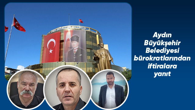 Aydın Büyükşehir Belediyesi bürokratlarından iftiralara yanıt geldi