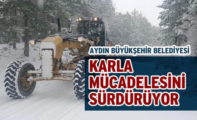 AYDIN BÜYÜKŞEHİR BELEDİYESİ  KARLA MÜCADELE ÇALIŞMALARINA BAŞLADI