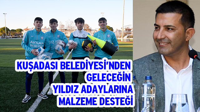 KUŞADASI BELEDİYESİ’NDEN GELECEĞİN YILDIZ ADAYLARINA MALZEME DESTEĞİ