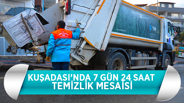 KUŞADASI’NDA 7 GÜN 24 SAAT TEMİZLİK MESAİSİ