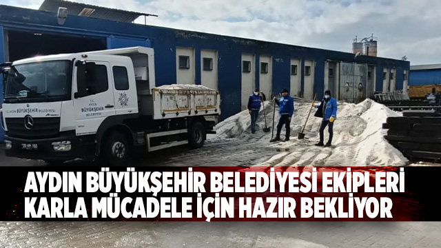 AYDIN BÜYÜKŞEHİR BELEDİYESİ EKİPLERİ KARLA MÜCADELE İÇİN HAZIR BEKLİYOR