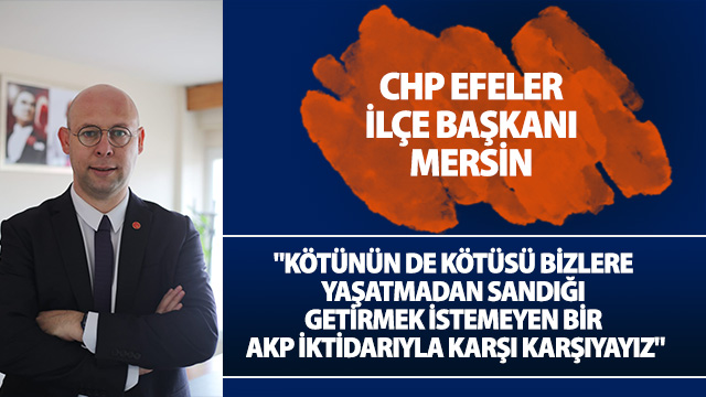 Mersin, "kötünün de kötüsü bizlere yaşatmadan sandığı getirmek istemeyen bir AKP iktidarıyla karşı karşıyayız"