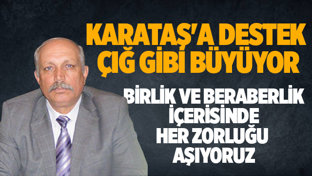 KARATAŞ'A DESTEK ÇIĞ GİBİ BÜYÜYOR