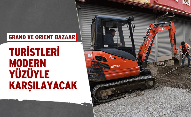 GRAND VE ORIENT BAZAAR TURİSTLERİ MODERN YÜZÜYLE KARŞILAYACAK