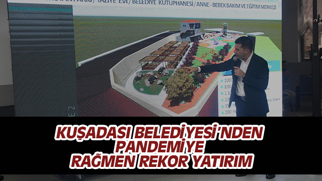 KUŞADASI BELEDİYESİ’NDEN PANDEMİYE RAĞMEN REKOR YATIRIM