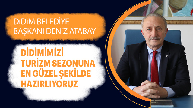 BAŞKAN ATABAY; DİDİMİMİZİ TURİZM SEZONUNA EN GÜZEL ŞEKİLDE HAZIRLIYORUZ