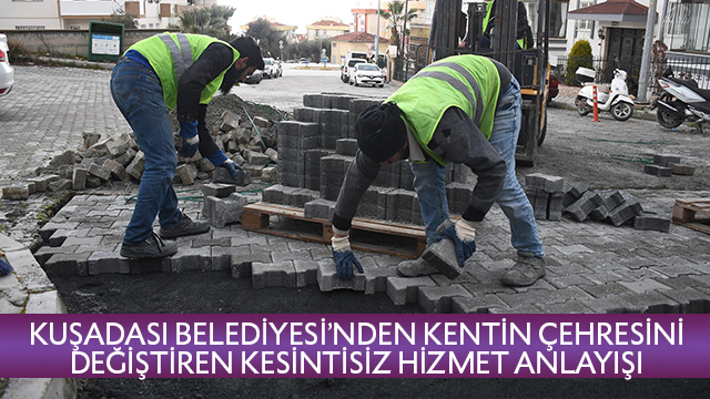 KUŞADASI BELEDİYESİ’NDEN KENTİN ÇEHRESİNİ DEĞİŞTİREN KESİNTİSİZ HİZMET ANLAYIŞI