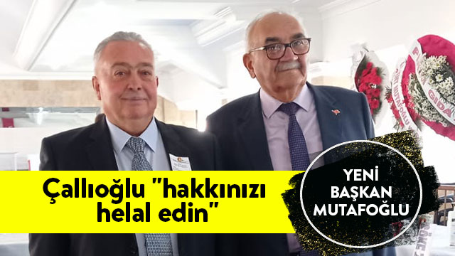 26 YILDAN BU YANA BAŞKANLIK GÖREVİNİ YÜRÜTEN İBRAHİM ÇALLIOĞLU, GÖREVİ METİN MUTAFOĞLU’NA BIRAKTI