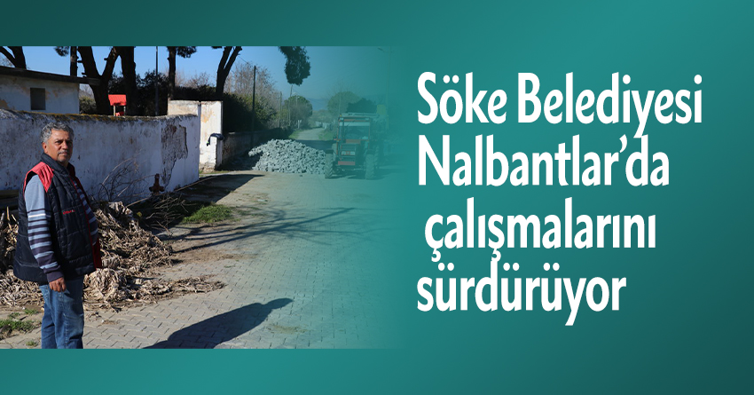 Söke Belediyesi Nalbantlar Mahallesi’nde çalışmalarını sürdürüyor