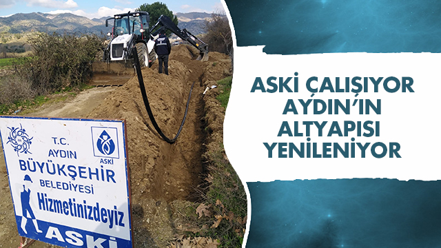 ASKİ ÇALIŞIYOR AYDIN’IN ALTYAPISI YENİLENİYOR