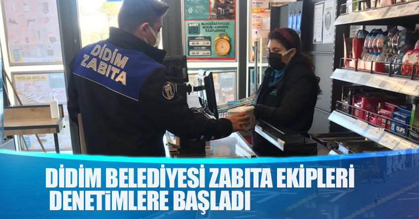 DİDİM BELEDİYESİ ZABITA EKİPLERİ DENETİMLERE BAŞLADI