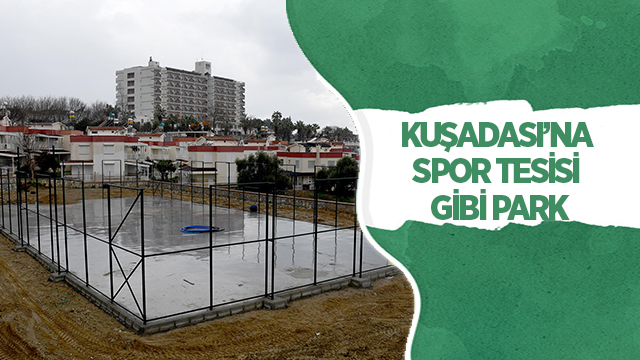 KUŞADASI’NA SPOR TESİSİ GİBİ PARK